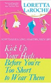 Kick Up Your Heels...Before You're Too Short