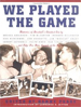 We Played the Game: Memories of Baseball's Great