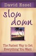 Slow Down: The Fastest Way to Get Everything You..