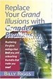 Replace Your Grand Illusions with Grander Realitie
