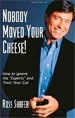 Nobody Moved Your Cheese