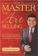 How to Master the Art of Selling Financial Services  - Tom Hopkins