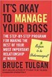 It's Okay to Manage Your Boss - Bruce Tulgan