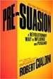 Pre-Suasion: A Revolutionary Way to Influence and Persuade