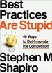 Best Practices Are Stupid - Stephen Shapiro