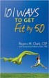 101 Ways to Get Fit by 50 - Regina Clark