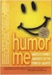 Humor Me-America’s Funniest Humorists on the Power of Laughter