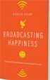 Broadcasting Happiness - Michelle Gielan