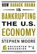 How Barack Obama is Bankrupting the U.S. Economy - Stephen Moore