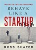 Behave Like a Startup - Ross Shafer