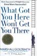 What Got You Here Won't Get You There - Marshall Goldsmith