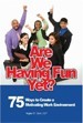 Are We Having Fun Yet?