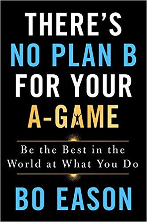 There’s No Plan B for Your A-Game