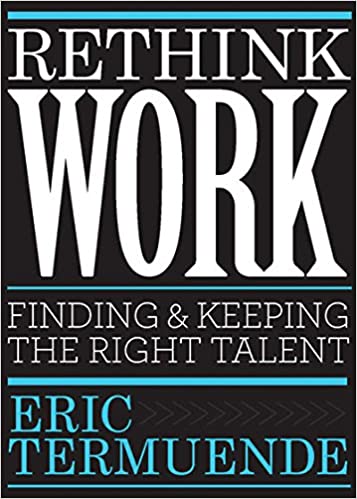 Rethink Work: Finding and Keeping the Right Talent