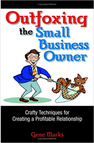 Outfoxing The Small Business Owner: Crafty Techniques For Creating A Profitable Relationship