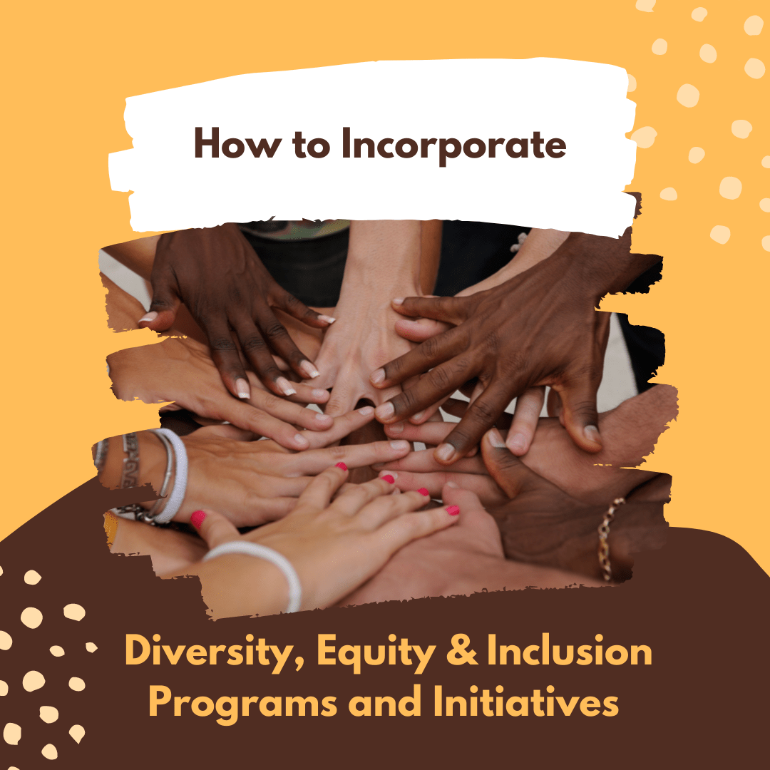 How to Incorporate Diversity, Equity, & Inclusion Initiatives in the