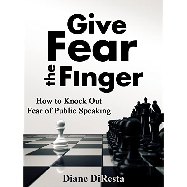 Give Fear the Finger: How to Knock Out Fear of Public Speaking