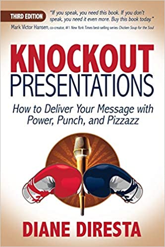 Knockout Presentations: How to Deliver Your Message with Power, Punch, and Pizzazz