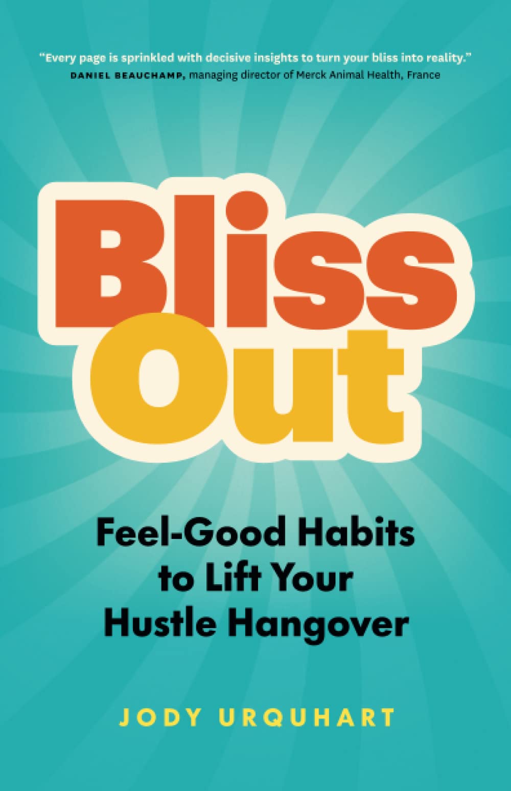 Bliss Out: Feel-Good Habits to Lift Your Hustle Hangover