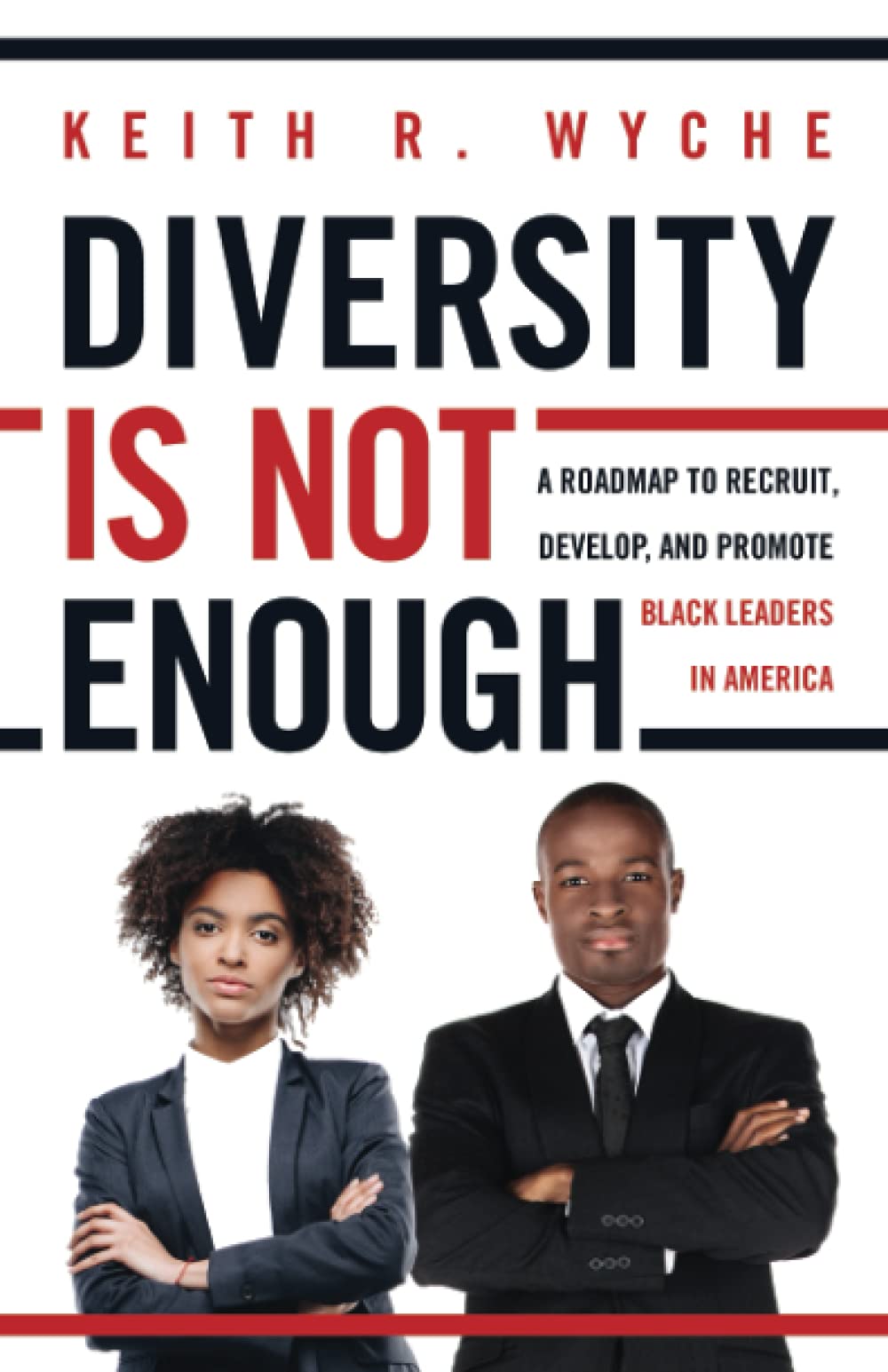 Diversity Is Not Enough: A Roadmap to Recruit, Develop and Promote Black Leaders in America