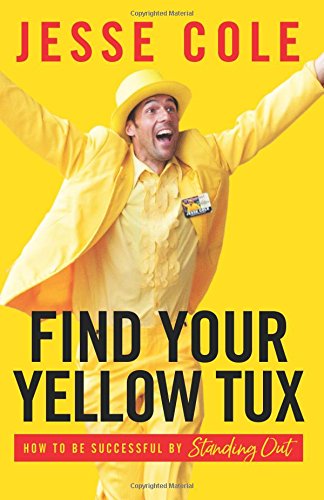 Find Your Yellow Tux: How to Be Successful by Standing Out