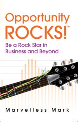 Opportunity Rocks! Be a Rock Star in Business and Beyond by Mark Kamp