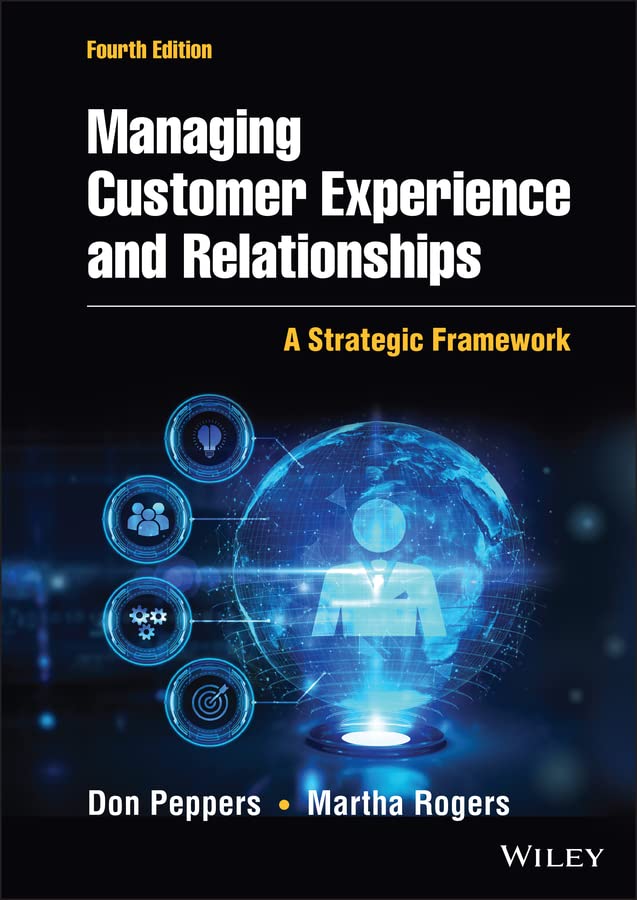Managing Customer Experience and Relationships: A Strategic Framework by Don Pepper