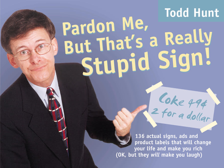 Pardon me, but that's a stupid sign by Todd Hunt