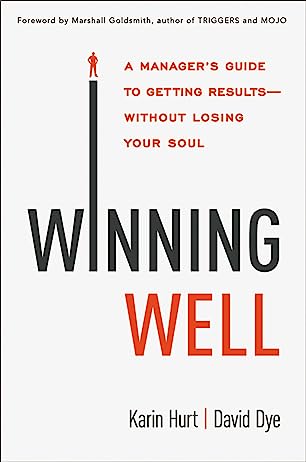 Winning Well: A Manager's Guide to Getting Results---Without Losing Your Soul by Karin Hurt
