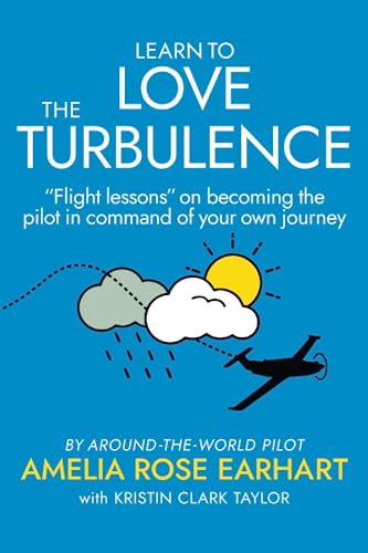 Learn to Love the Turbulence by Amelia Rose Earhart