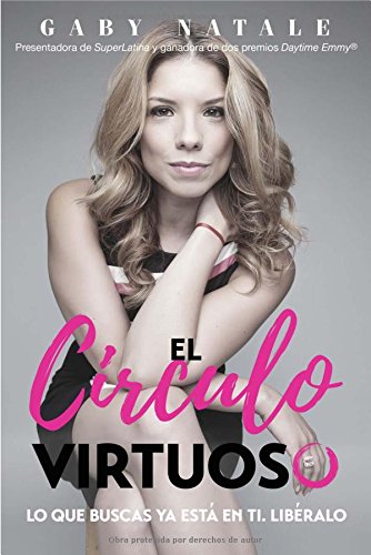 El Circulo Virtuoso: Lo que buscas ya está en ti; libéralo (Spanish Edition)