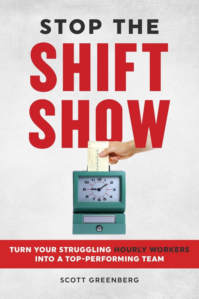 Stop the Shift Show: Turn Your Struggling Hourly Workers Into a Top-Performing Team book by Scott Greenberg