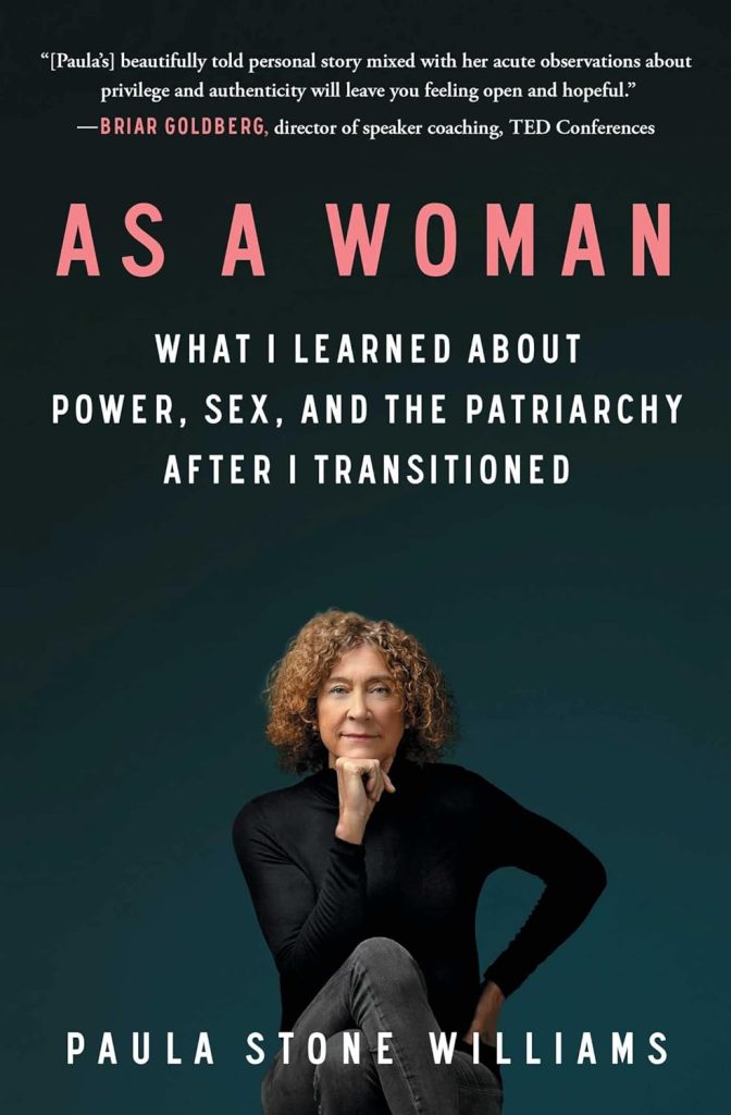 As a Woman: What I Learned about Power, Sex, and the Patriarchy after I Transitioned book by Dr. Paula