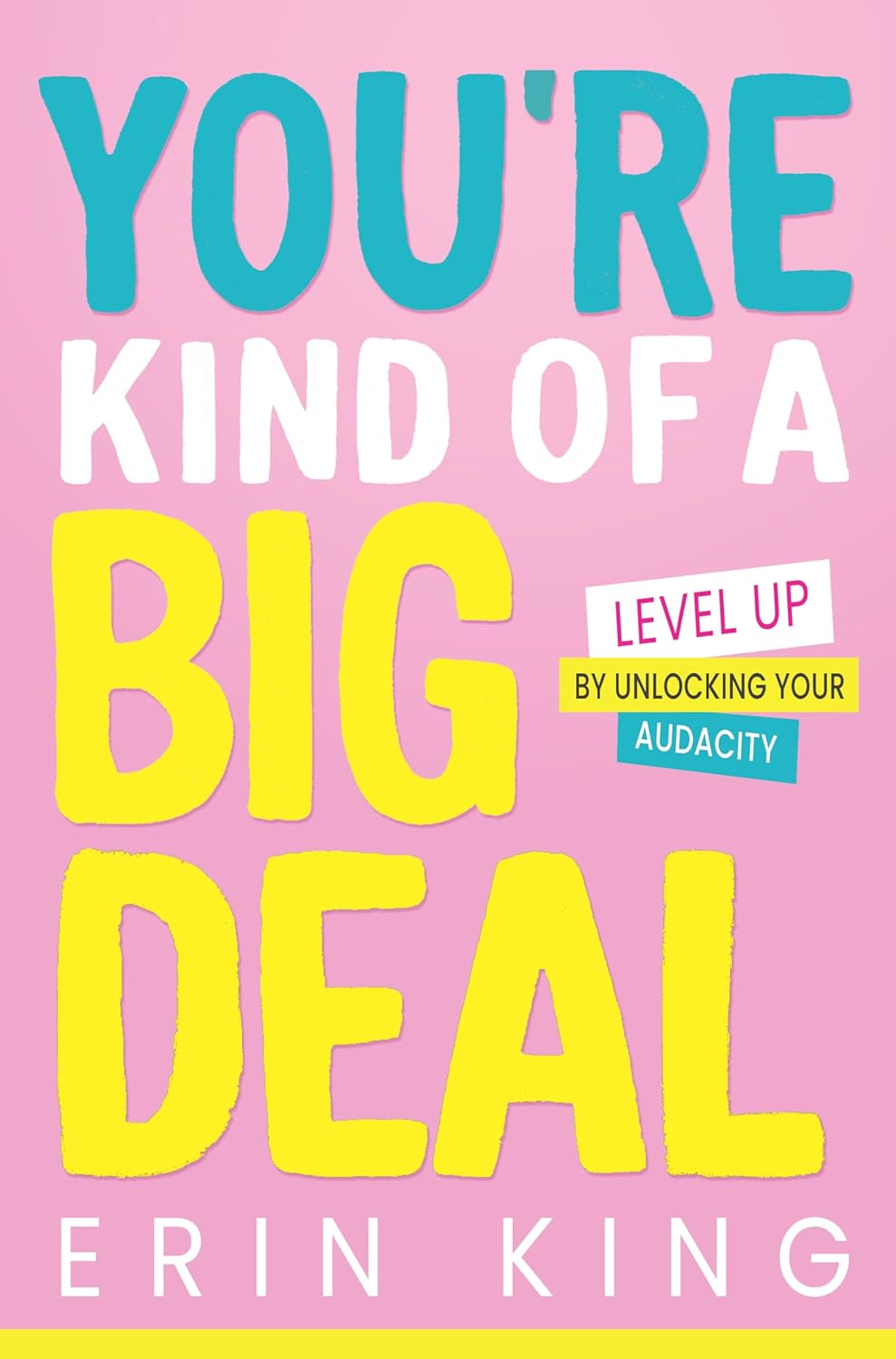 You’re Kind of a Big Deal: Level Up by Unlocking Your Audacity