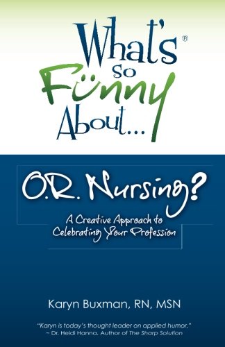 What's So Funny About... OR Nursing?: A Creative Approach to Celebrating Your Profession