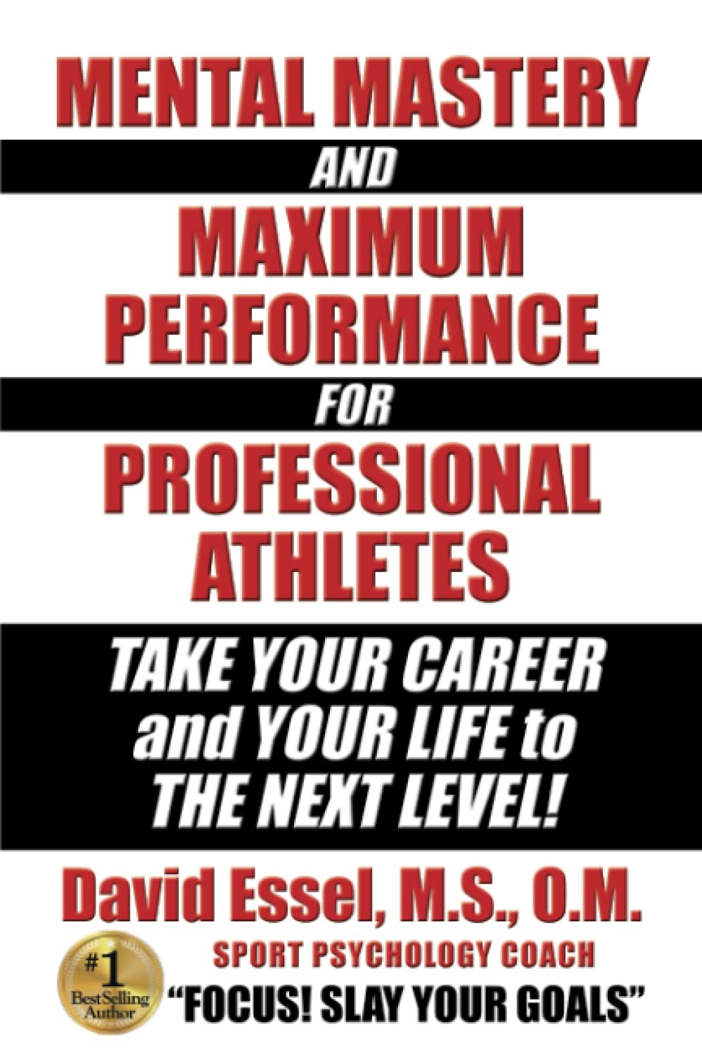 Mental Mastery and Maximum Performance for Professional Athletes: Take Your Career and Your Life to The Next Level!