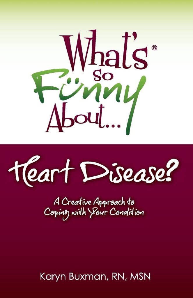 What's So Funny About... Heart Disease?: A Creative Approach to Coping with Your Condition