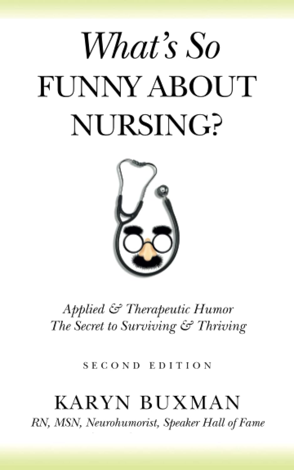 What’s So Funny About… Nursing?:  Applied & Therapeutic Humor, The Secret to Surviving & Thriving (2nd edition)
