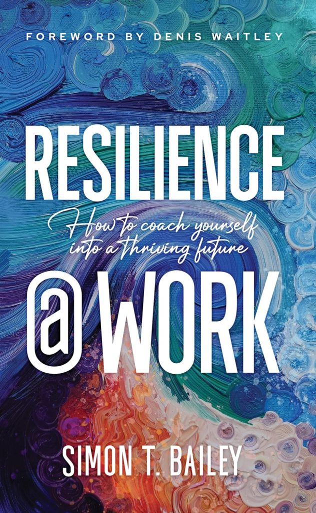 Resilience @ Work: How to Coach Yourself Into a Thriving Future book by Simon T. Bailey