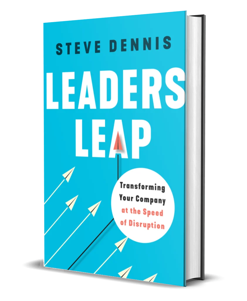 LEADERS LEAP TRANSFORMING YOUR COMPANY AT THE SPEED OF DISRUPTION by Steve Dennis