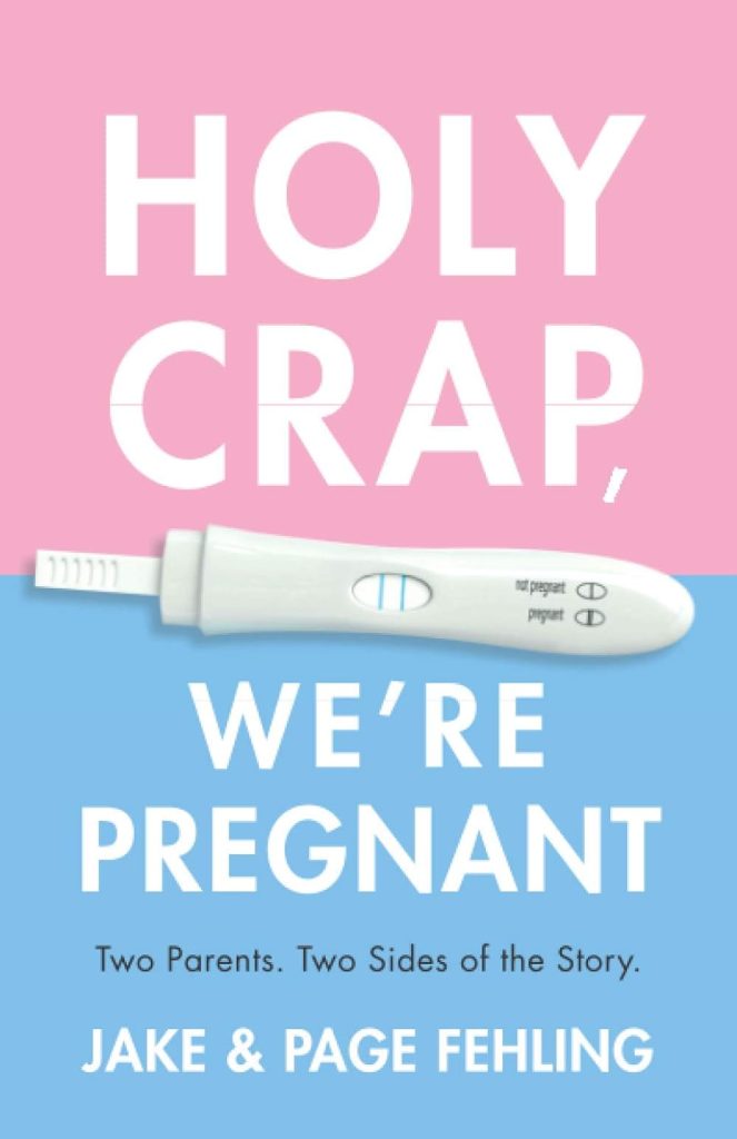 Holy Crap, We're Pregnant: Two Parents. Two Sides of the Story