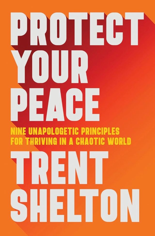 Protect Your Peace: Nine Unapologetic Principles for Thriving in a Chaotic World