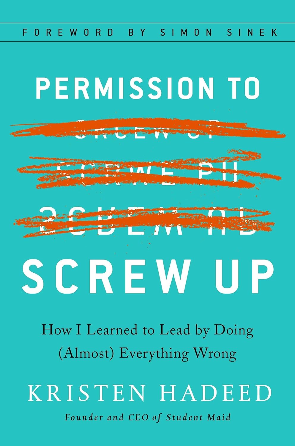 Permission to Screw Up: How I Learned to Lead by Doing (Almost) Everything Wrong