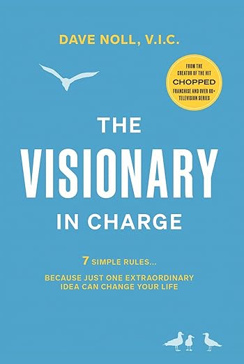 The Visionary in Charge: 7 Simple Rules… Because Just One Extraordinary Idea Can Change Your Life