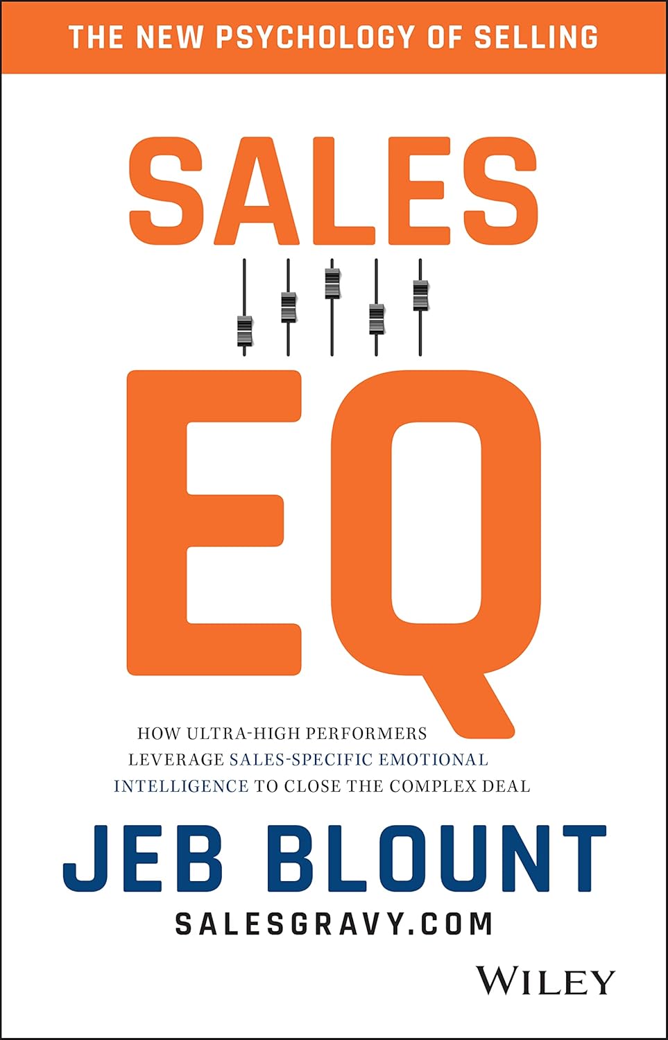 Sales EQ: How Ultra High Performers Leverage Sales-Specific Emotional Intelligence to Close the Complex Deal