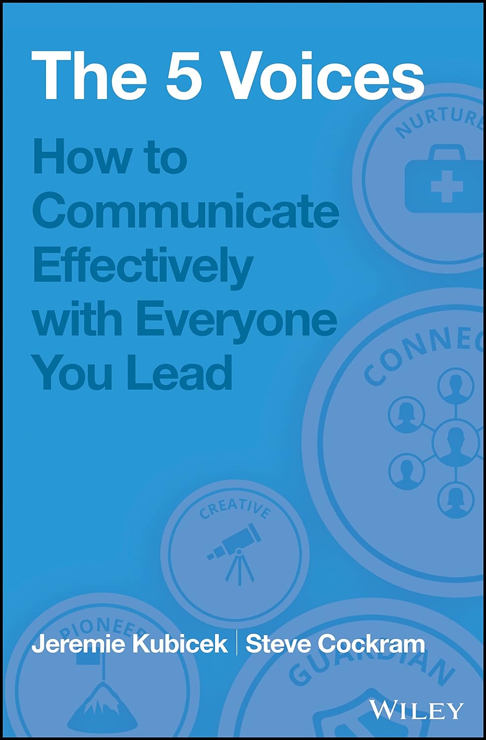 The 5 Voices: How to Communicate Effectively with Everyone You Lead
