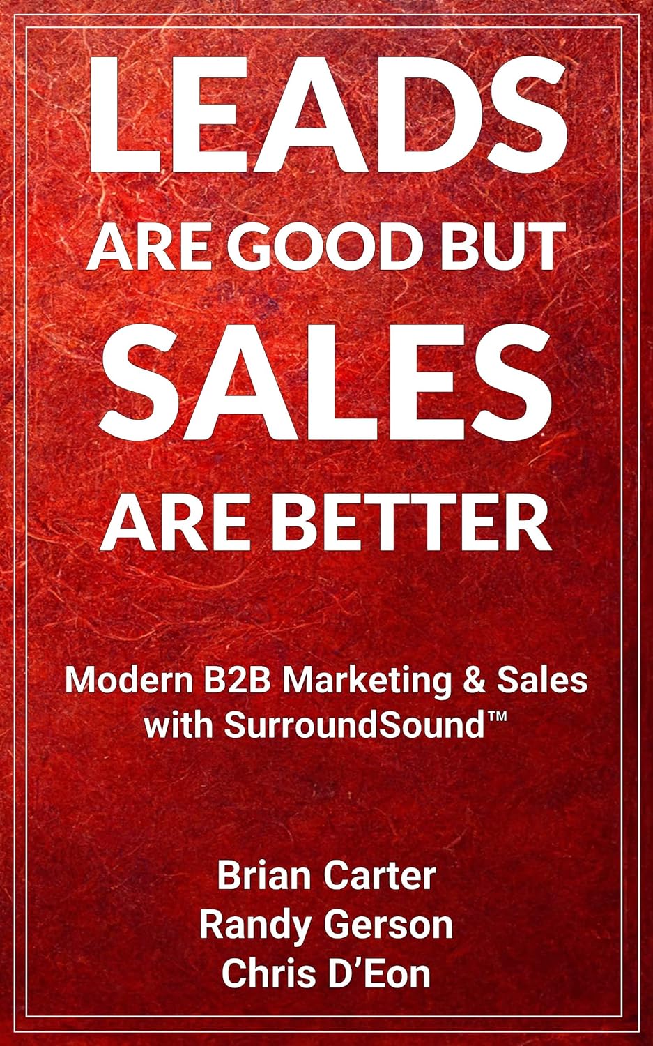 Leads Are Good, Sales are Better: Modern B2B Marketing & Sales with SurroundSound™