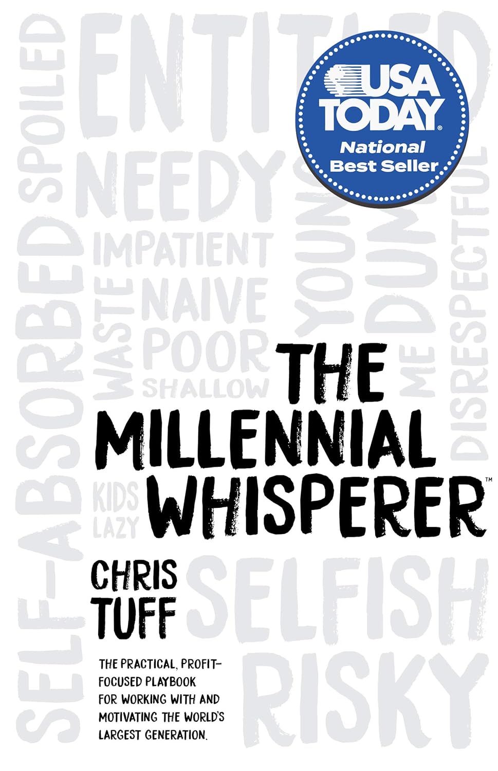 The Millennial Whisperer: The Practical, Profit-Focused Playbook for Working With and Motivating the World’s Largest Generation