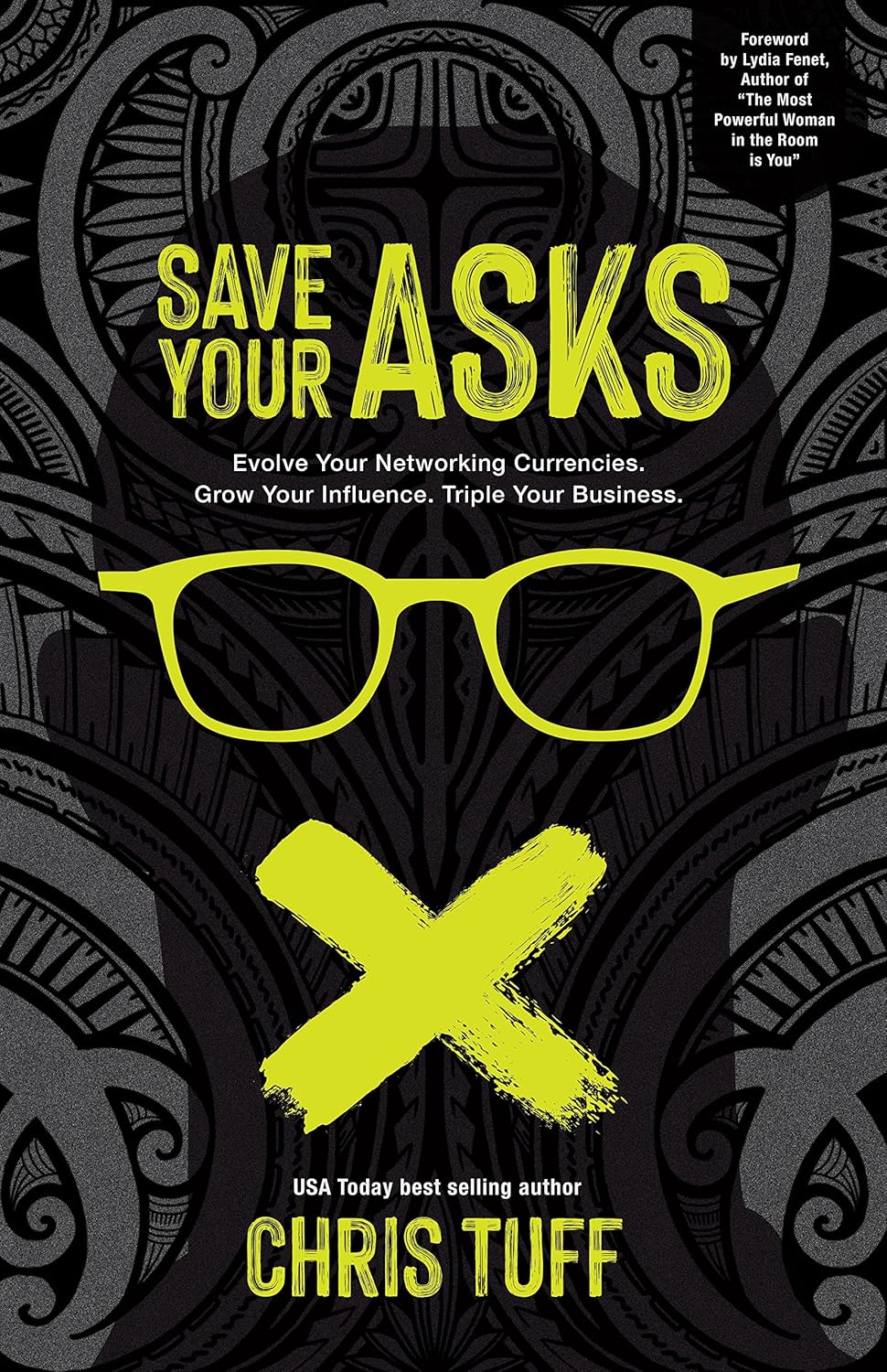 Save Your Asks: Evolve Your Networking Currencies. Grow Your Influence. Triple Your Business.