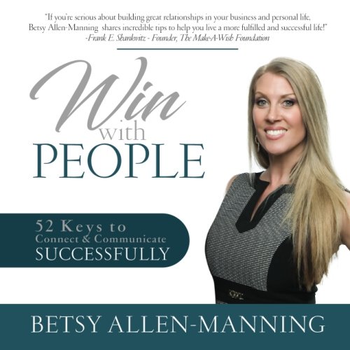 Win With People: 52 Keys to Connect & Communicate Successfully